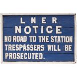 LNER sign LNER NOTICE NO ROAD TO THE STATION TRESPASSERS WILL BE PROSECUTED measuring 39in x 26in.