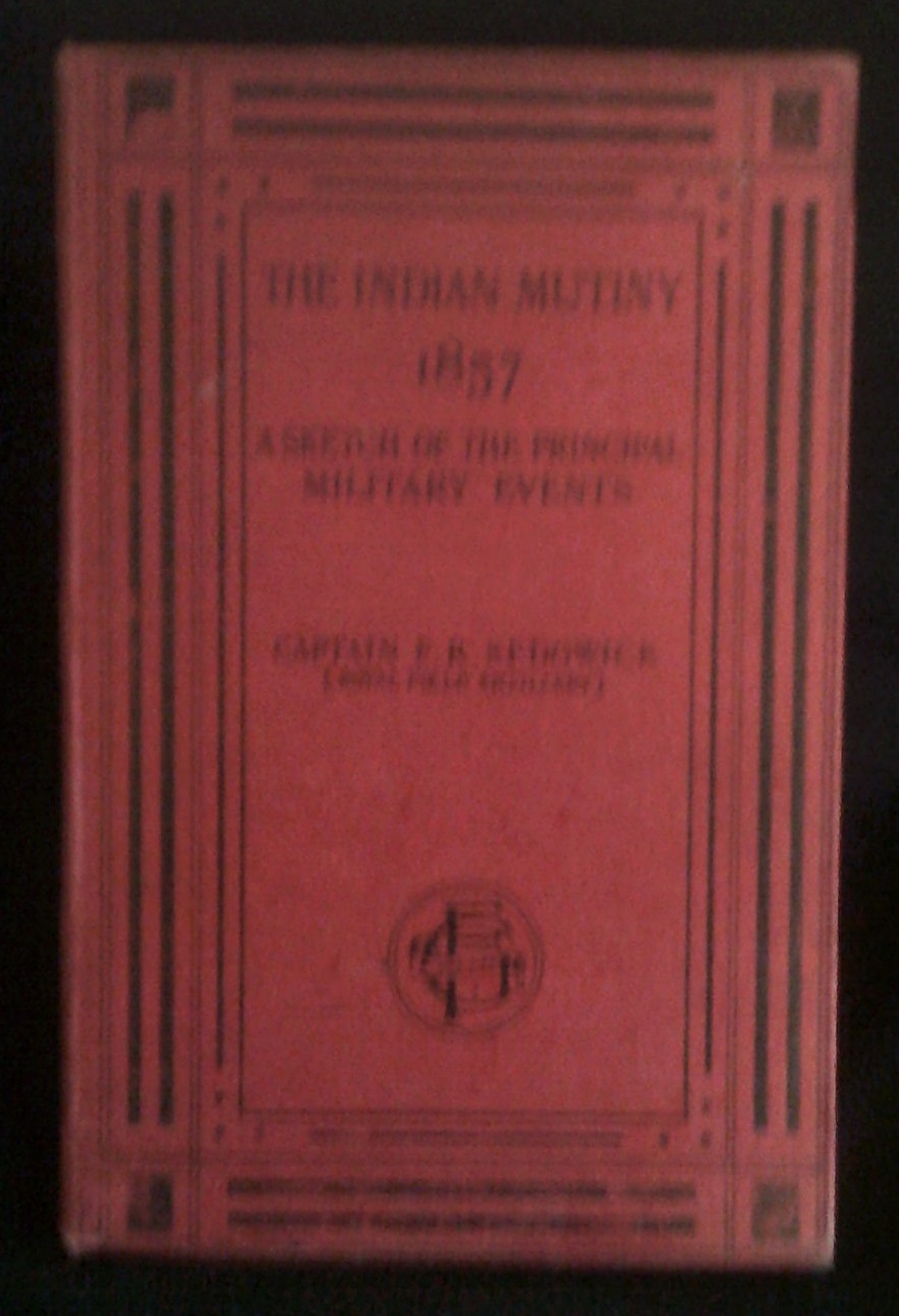 The Indian Mutiny of 1857 by Captain F.R. Sedgwick RFA Book, 1909 published Groom of London with (4)