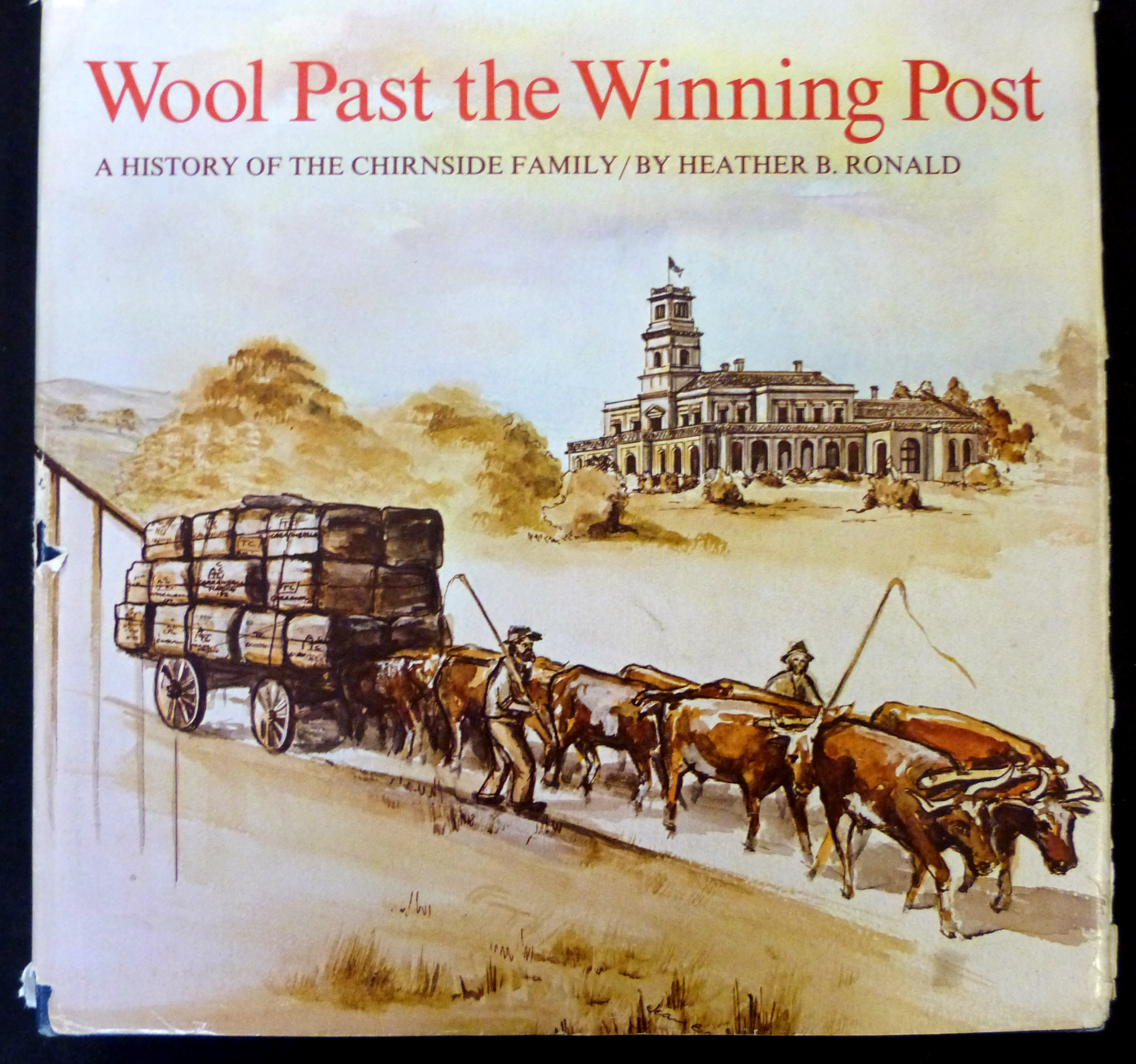 HEATHER B RONALD: WOOL PAST WINNING POST, A HISTORY OF THE CHIRNSIDE FAMILY, South Yarra,
