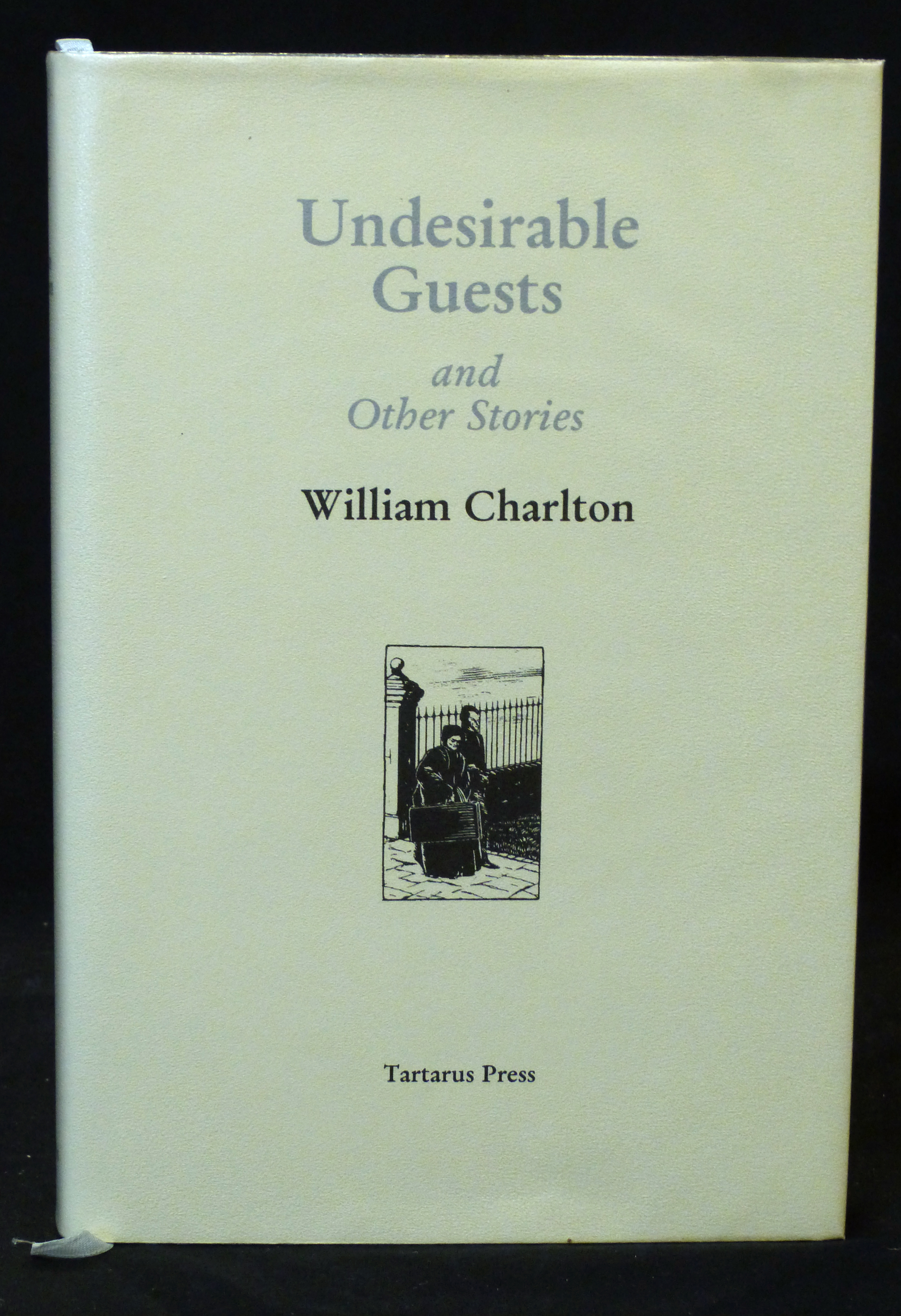 WILLIAM CHARLTON: UNDESIRABLE GUESTS AND OTHER STORIES, Leyburn, North Yorkshire, 2002, (300),