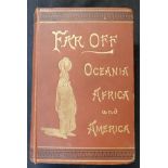 [FAVELL LEE MORTIMER]: FAR OFF PART II OCEANIA, AFRICA AND AMERICA DESCRIBED..., London, Longmans,