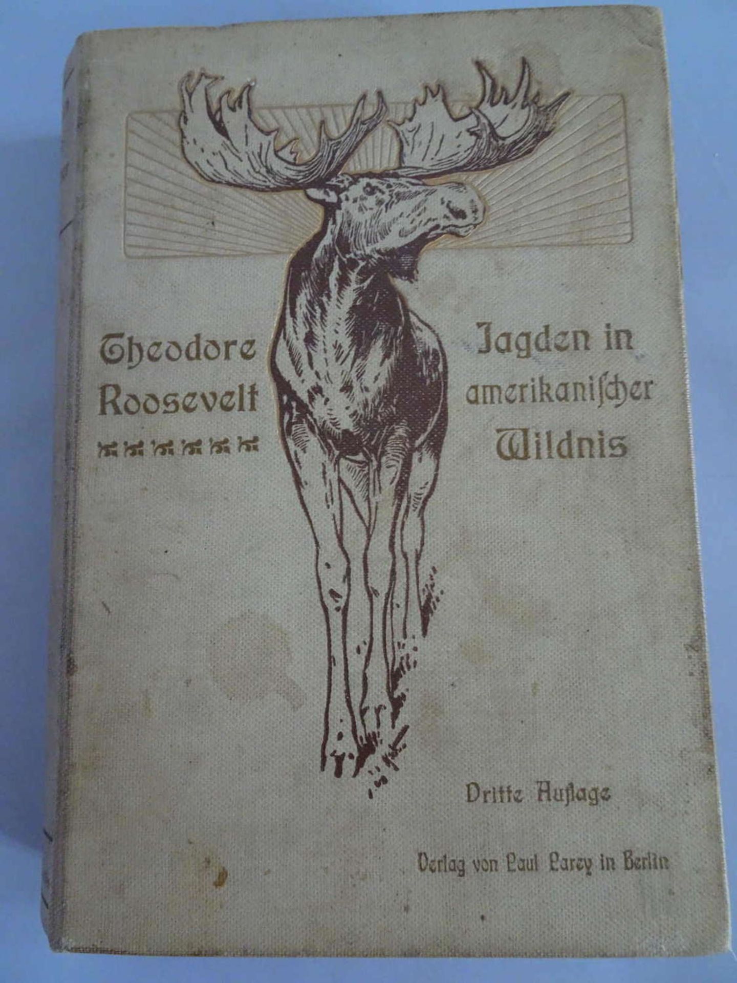 Theodore Roosevelt - Jagden in amerikanischer Wildnis, Dritte Auflage, Berlin 1905Theodore Roosevelt