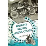 BRITAIN'S RACING MOTOR CYCLES BY L.R, HIGGINS. BROOKLANDS T.T. FORGOTTEN MAKES ETC.