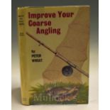 Wheat Peter – Improve Your Coarse Angling 1967, 1st edition illustrated by Baz East with dj