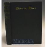 Gwynn Steven – River to River a Fishermans Pilgrimage 1937 1st edition coloured frontis and 16
