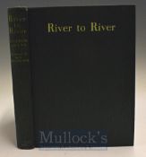 Gwynn Steven – River to River a Fishermans Pilgrimage 1937 1st edition coloured frontis and 16