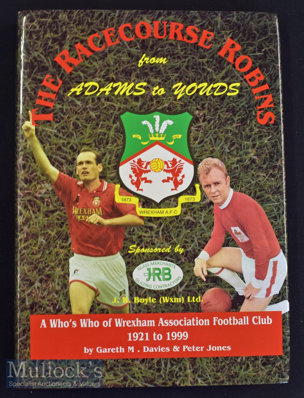 The Racecourse Robins Book A Who’s Who of Wrexham Association Football Club 1921 to 1999 HB with