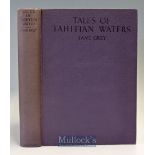 Grey^ Zane ‘Tales of Tahitian Waters’ – first edition^ 1931^ Harper & Brothers Publishers^ New York.