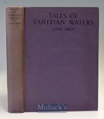 Grey^ Zane ‘Tales of Tahitian Waters’ – first edition^ 1931^ Harper & Brothers Publishers^ New York.