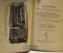Tramways Their Construction and Working by D. Kinner Clark, M.I.C.E. 1878 Book - An extensive