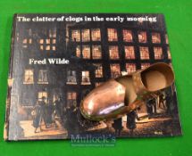 Book / Clog – To consist of Fred Wilde book The Clatter of Clogs in the Early Morning together