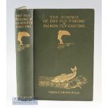 Shaw^ Fred G – The Science of Dry Fly Fishing and Salmon Fly Casting^ 1907 2nd edition^ with
