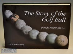 McGimpsey K W signed - “The Story of the Golf Ball - from the Feather Ball to ...” 1st ed 2003 c/w