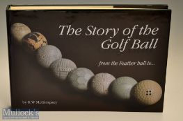 McGimpsey K W signed - “The Story of the Golf Ball - from the Feather Ball to ...” 1st ed 2003 c/w