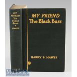 Hawes, Harry B - “My Friend-The Black Bass - with Strategy, Mechanics and Fair Play” 1st edition