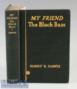 Hawes, Harry B - “My Friend-The Black Bass - with Strategy, Mechanics and Fair Play” 1st edition