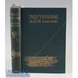 Hodgson W Earl - “Trout Fishing” 1st ed 1904 publ’d Adam and Charles Black, London in the original