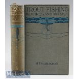 Sheringham, H T - “Trout Fishing Memories and Morals” c1920 publ’d Hodder and Stoughton London,