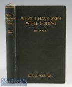 Geen^ Philip – What I Have Seen While Fishing^ 1924 with original binding.