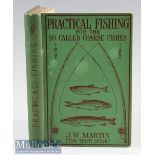 Martin J W – Practical Fishing for the So Called Coarse Fish^ 1906 1st edition^ original