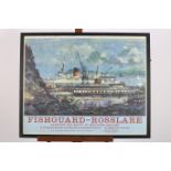 A FRAMED POSTER ADVERTISEMENT INSCRIBED FISHGUARD - ROSSLARE SHORTEST SEA ROUTE TO SOUTHERN