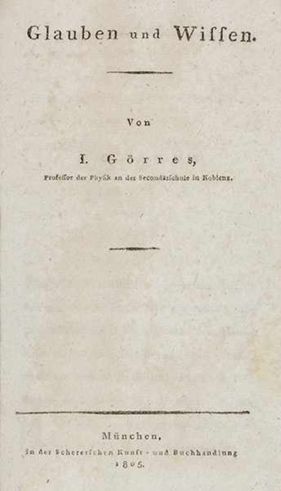 Görres, Joseph. Glauben und Wissen. München, Scherer, 1805. 148 S., 1 Bl. 20,2 x 12,5 cm.