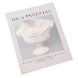 - ON A PEDESTAL, CELEBRATING THE CONTEMPORARY PORTRAIT BUST IN THE 21ST CENTURY - - One Volume - -