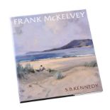 - FRANK MCKELVEY, RHA, RUA, A PAINTER IN HIS TIME - One Volume - - Unsigned