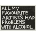 Andrea Buttner, German b.1972- All My Favourite Artists Had Problems with Alcohol, 2005; woodcut