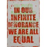 Mark Titchner, British b.1973- In Our Infinite Ignorance We Are All Equal; screenprint in colours on