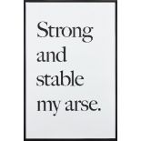 Jeremy Deller, British b.1966- Strong and Stable my Arse, 2017; screenprint poster on 115gsm