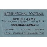 BELGIUM WARTIME FOOTBALL TICKET 1945 Ticket for the Belgium Army v British Army 13/10/1945 played at
