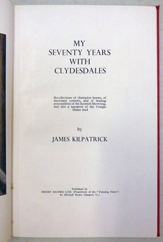MY SEVENTY YEARS WITH CLYDESDALES BY JAMES KILPATRICK - 1949