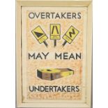 An original hand painted traffic advertising poster 'Overtakers May Mean Undertakers', 51 by 31cm.