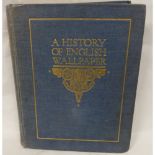 SUGDEN A. V. & EDMONDSON J. L.  A History of English Wallpaper. 70 tipped in col. plates & other