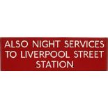 London Transport bus stop enamel G-PLATE 'Also Night Buses to Liverpool Street Station'. This may