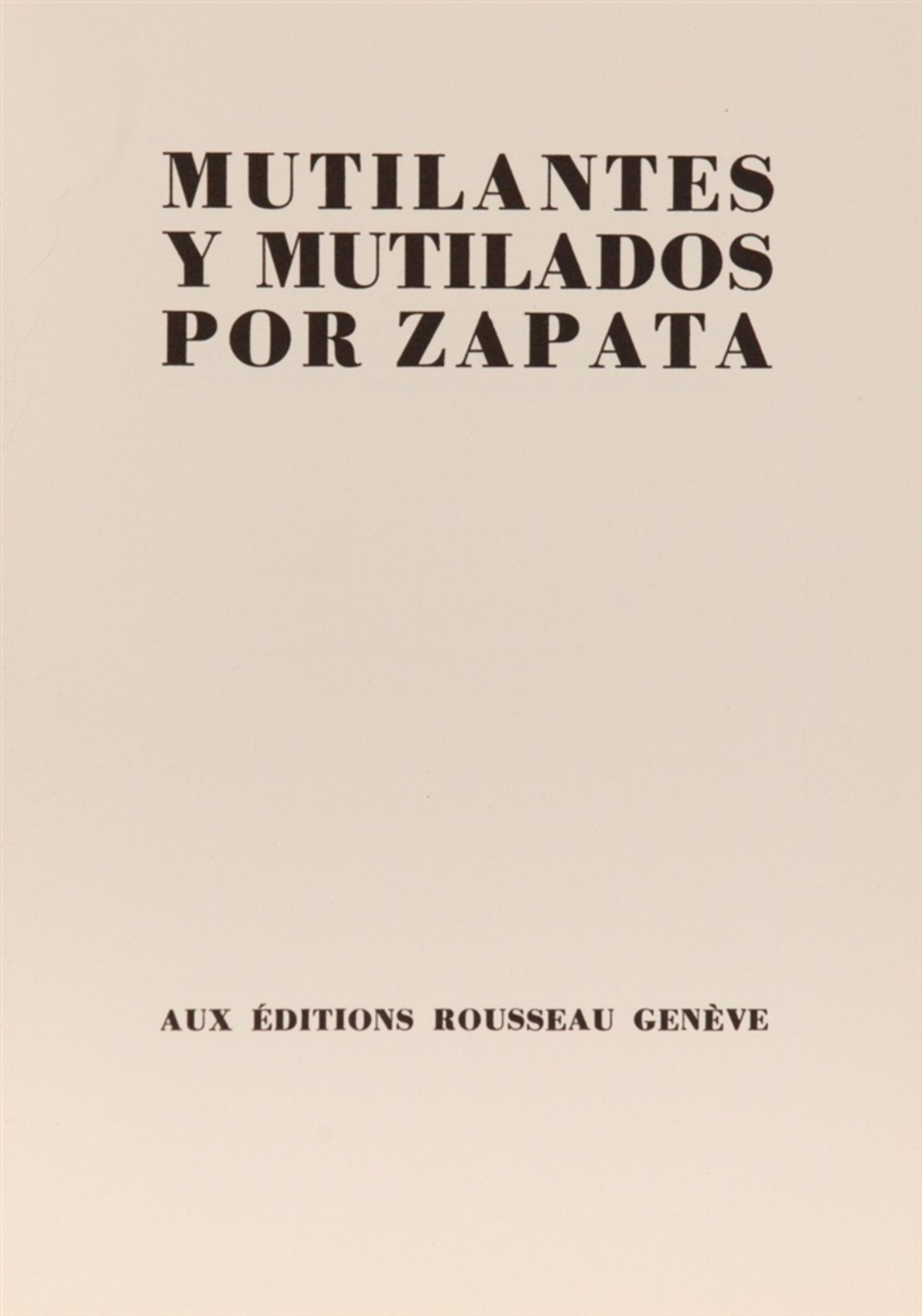 ZAPATA, JULIOALAIN JOUFFREY: Mutilantes y Mutilados. Genf: Éditions Rousseau 1973. 28 x 20,5 cm. - Bild 3 aus 3