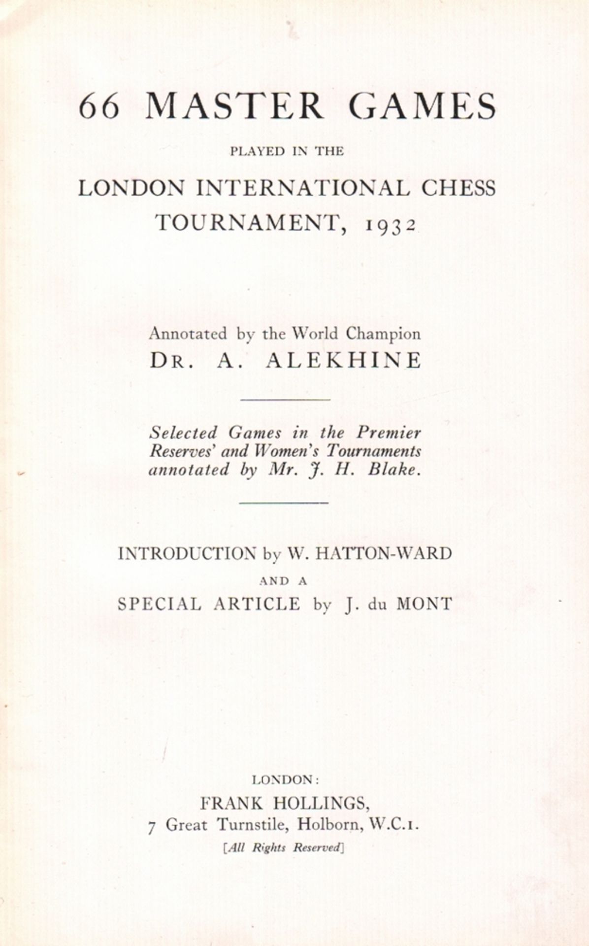 London 1932. 66 master games played in the London International Chess Tournament, 1932. Annotated by