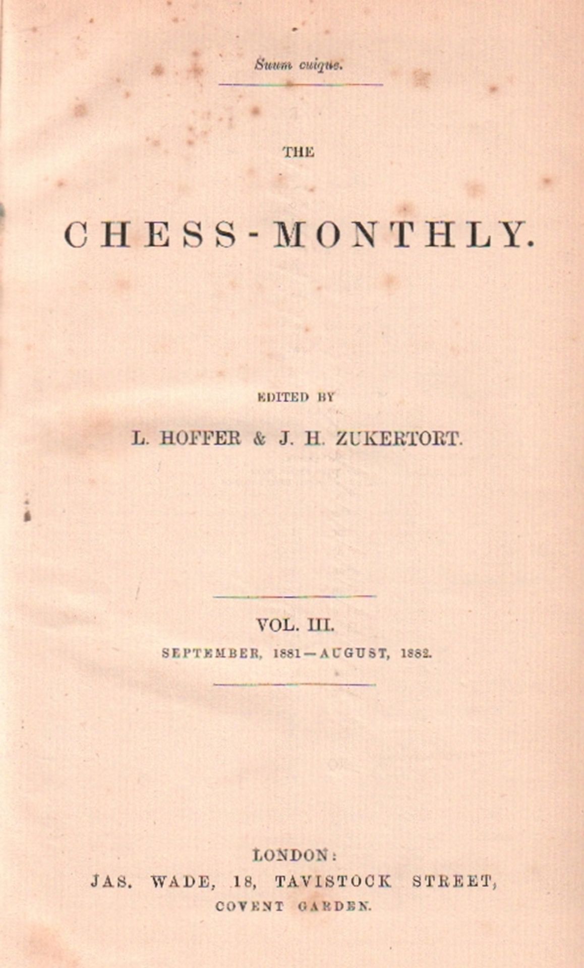 The Chess - Monthly. Edited by L. Hoffer & J. H. Zukertort. Volume III, September 1881 - August