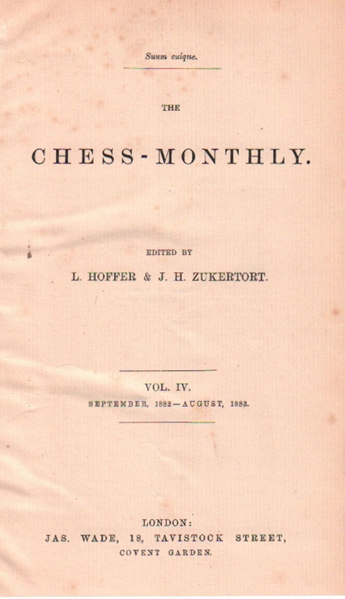 The Chess - Monthly. Edited by L. Hoffer & J. H. Zukertort. Vol. IV, September 1882 - August 1883.