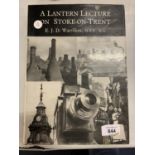 A LANTERN LECTURE ON STOKE ON TRENT BY E.J.D. WARRILLOW