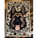 A TIN METAL GARAGE/MAN CAVE SIGN 'IF MY DOG DOESN'T LIKE YOU....'