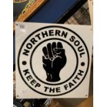 A SQUARE METAL 'NORTHERN SOUL - KEEP THE FAITH' SIGN - 30.5CM X 30.5CM