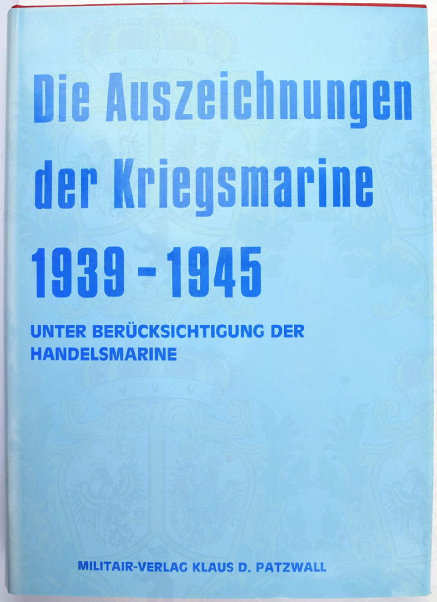 DIE AUSZEICHNUNGEN DER KRIEGSMARINE 1939-1945