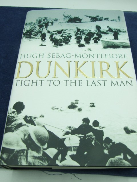 DUNKIRK fight to the last man by Hugh Sebag-Montefiore. dust cover, 2006 first edition