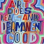 Bob and Roberta Smith R.A. (British, born 1963) Art Does Real And Permanent Good, 2020 43 x 43 x ...