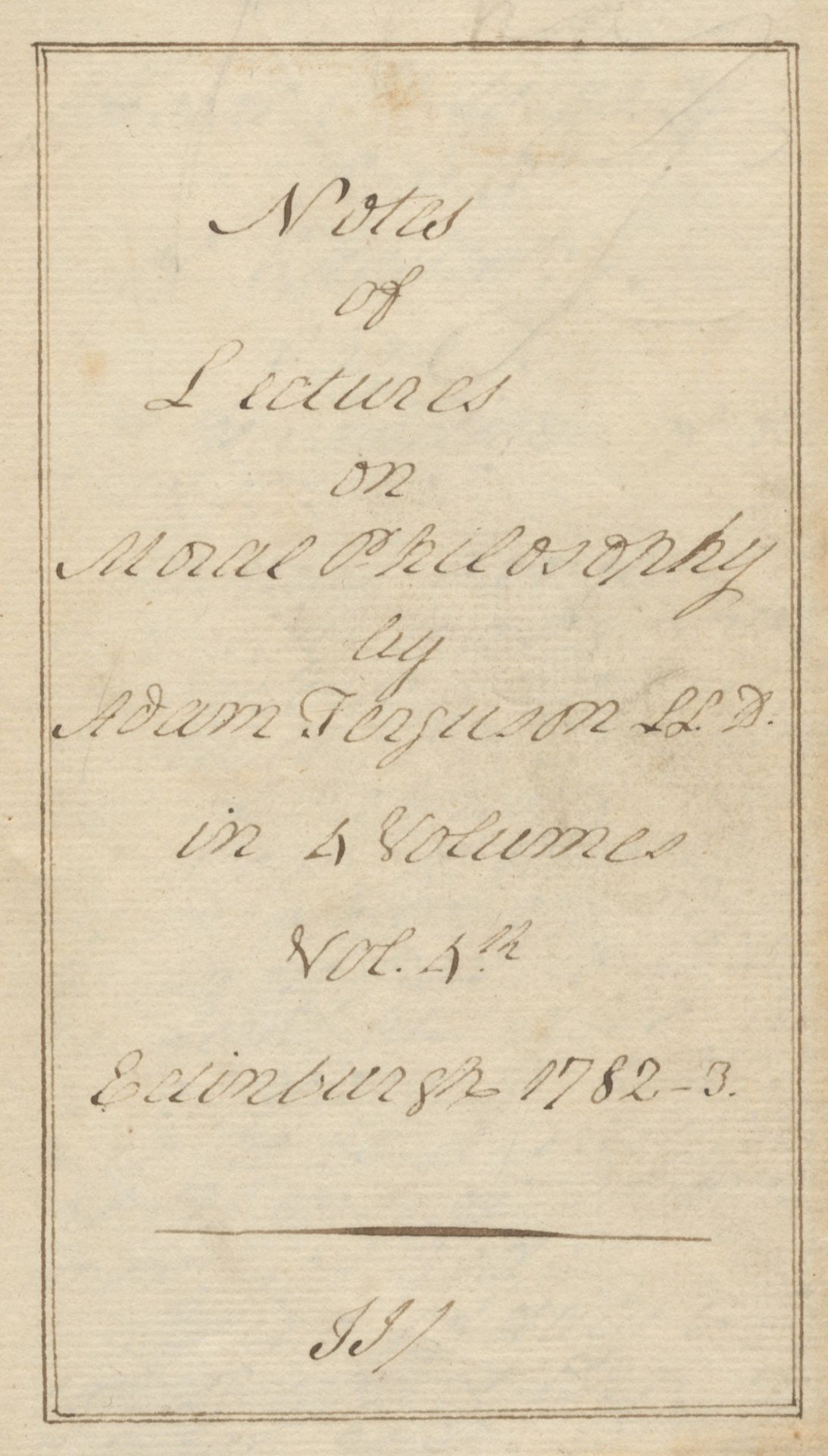 FERGUSON (ADAM) 'Notes on Lectures on Moral Philosophy... Vol. 4th [of 4]. Edinburgh 1782-3', [Ed...