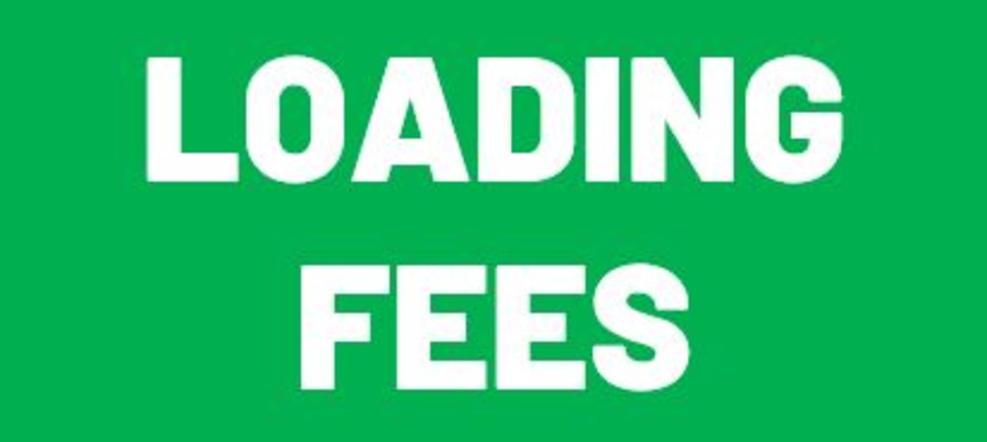 LOADING FEES - ALL BUYERS REQUIRED TO PAY LOADING FEES AS LISTED IN THE LOT DESCRIPTION