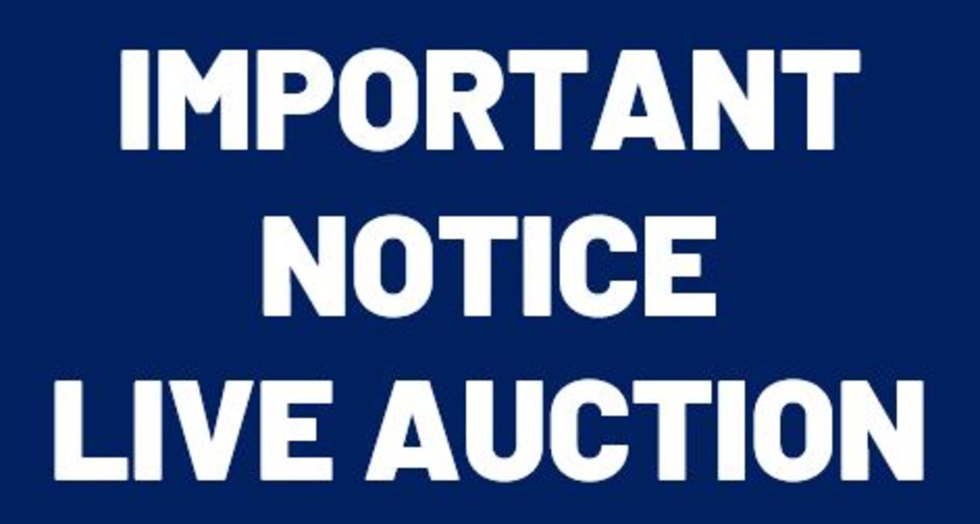 MPORTANT NOTICE – This is a live webcast auction (not a timed online auction).