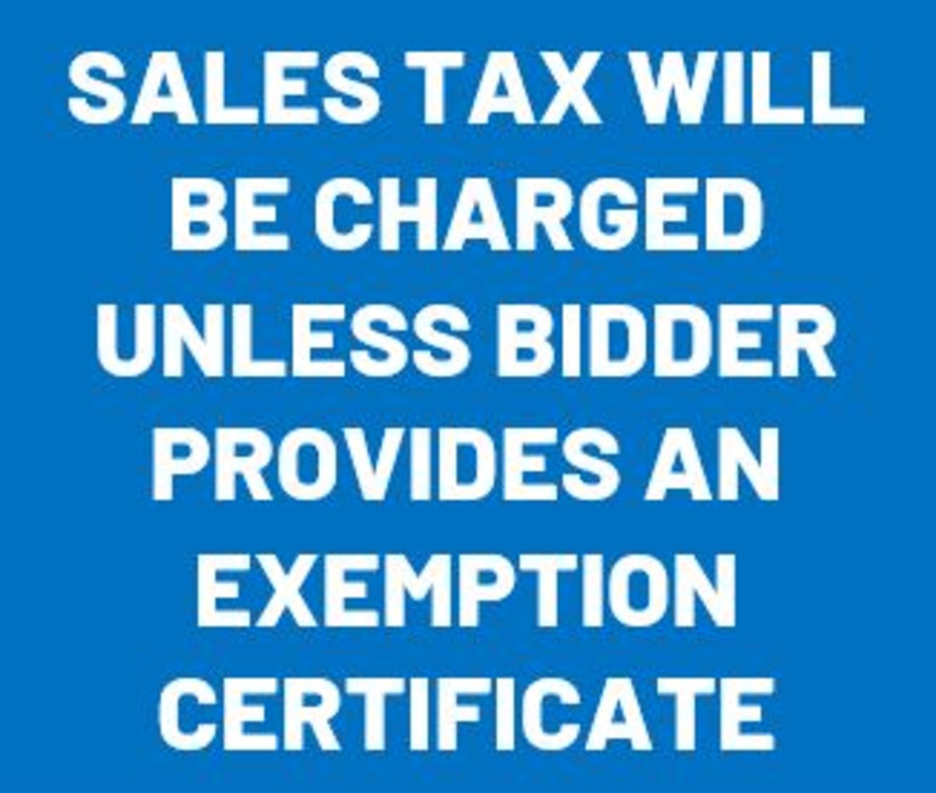 Sales Tax will be charged to all buyers unless a valid exemption certificate is valid.